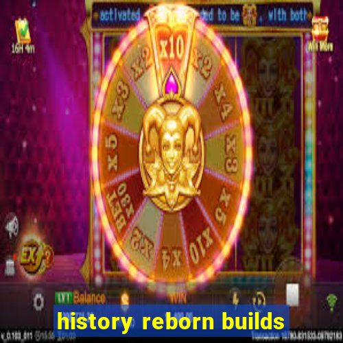 history reborn builds