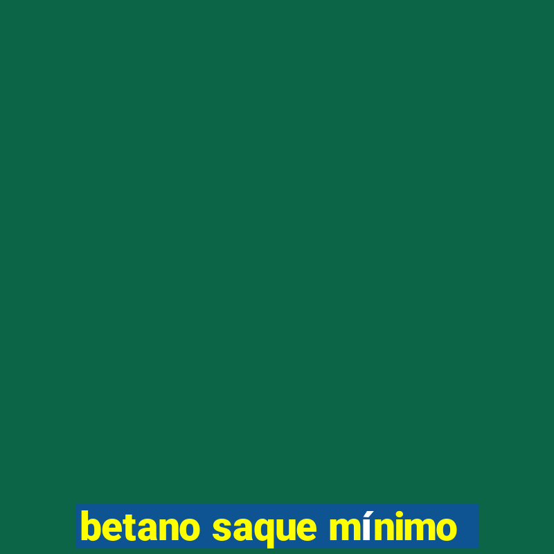 betano saque mínimo