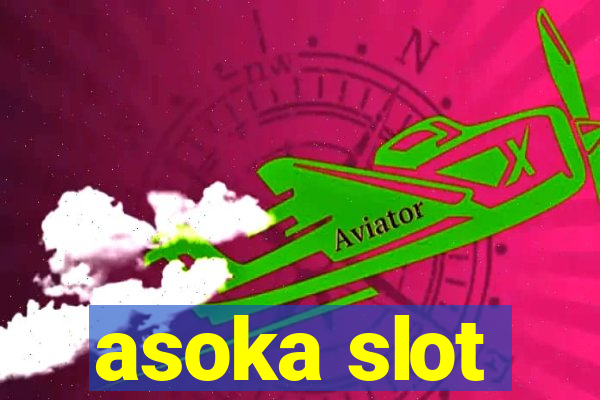 asoka slot