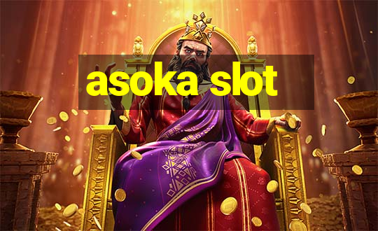 asoka slot