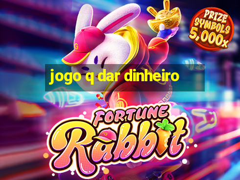 jogo q dar dinheiro