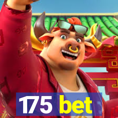 175 bet