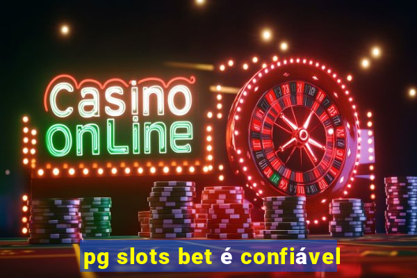 pg slots bet é confiável