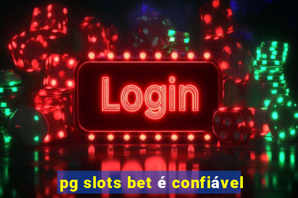 pg slots bet é confiável