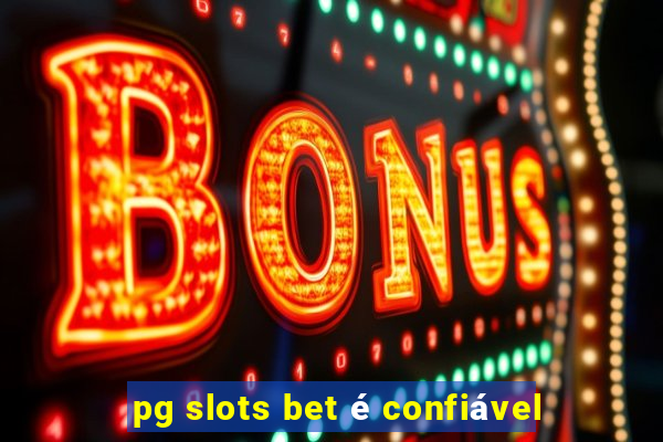 pg slots bet é confiável