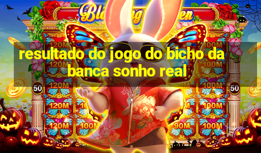 resultado do jogo do bicho da banca sonho real