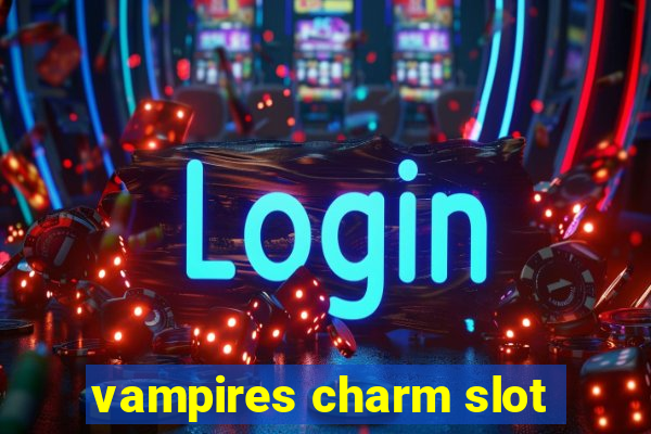 vampires charm slot