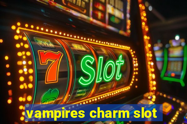 vampires charm slot