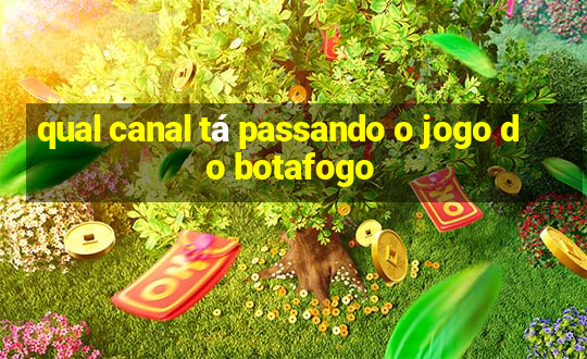 qual canal tá passando o jogo do botafogo