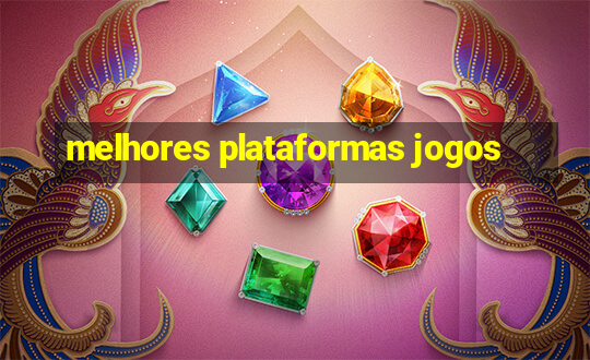 melhores plataformas jogos