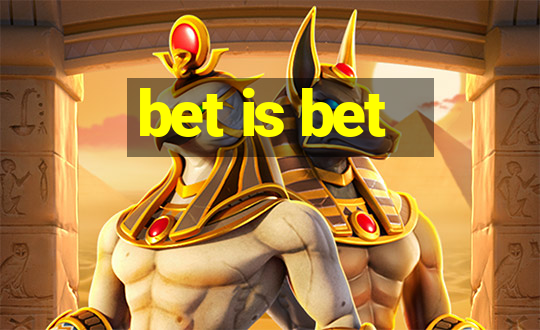 bet is bet