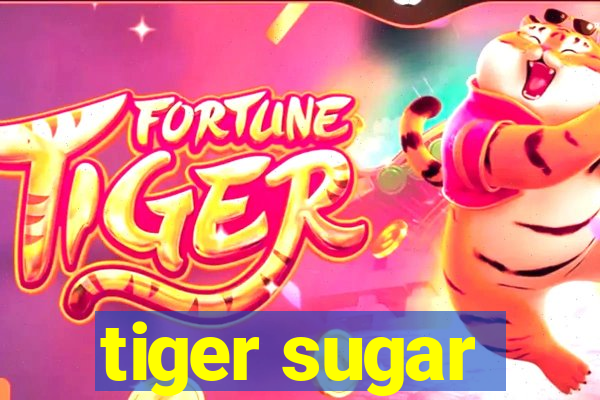 tiger sugar