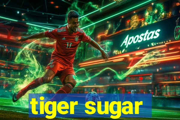 tiger sugar