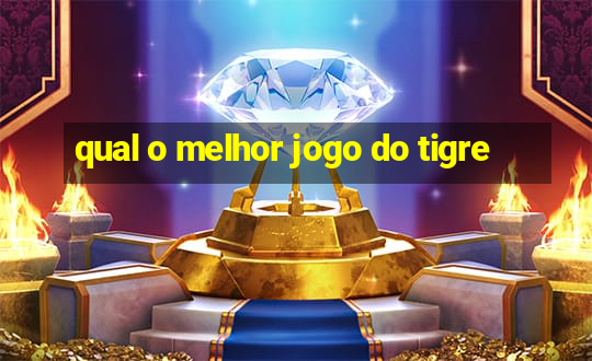 qual o melhor jogo do tigre