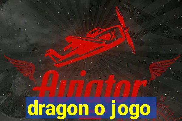 dragon o jogo