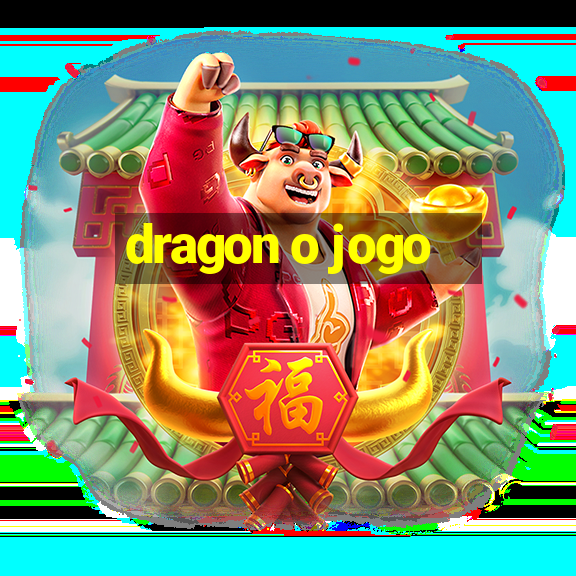 dragon o jogo