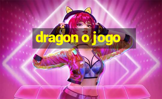 dragon o jogo