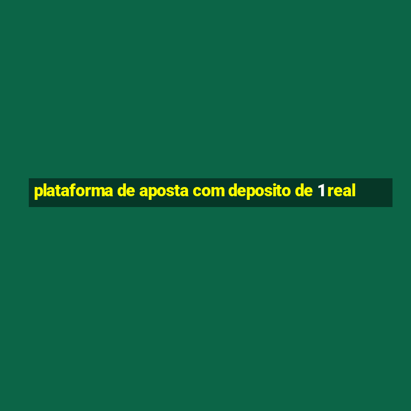 plataforma de aposta com deposito de 1 real