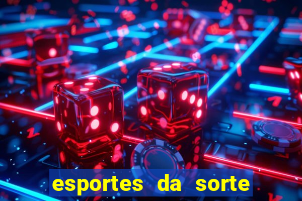 esportes da sorte vai de bet