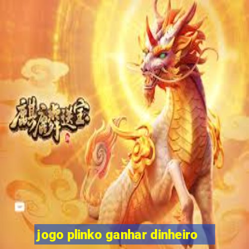 jogo plinko ganhar dinheiro