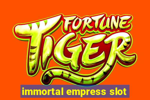 immortal empress slot