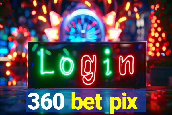 360 bet pix