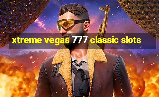 xtreme vegas 777 classic slots