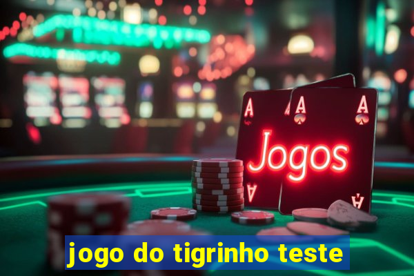 jogo do tigrinho teste