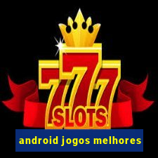 android jogos melhores