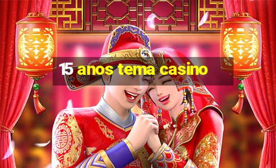 15 anos tema casino