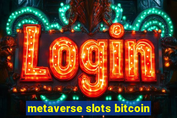 metaverse slots bitcoin