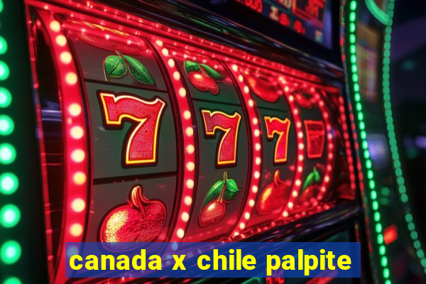 canada x chile palpite