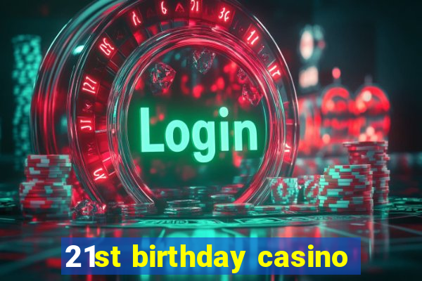 21st birthday casino