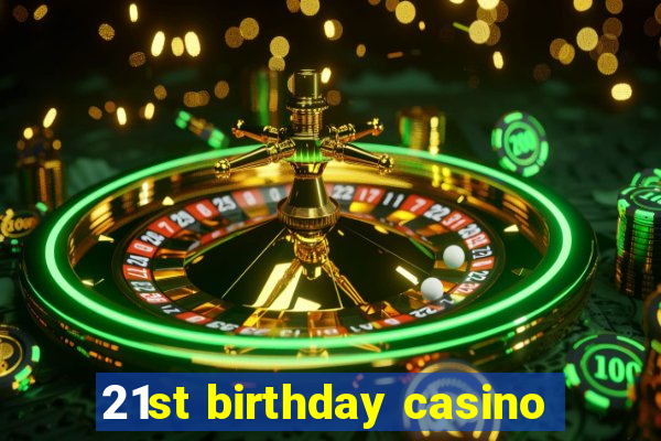 21st birthday casino