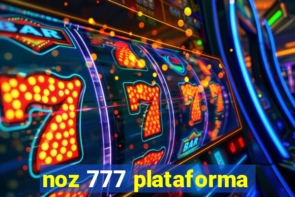 noz 777 plataforma