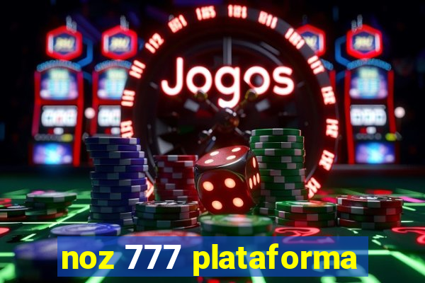 noz 777 plataforma