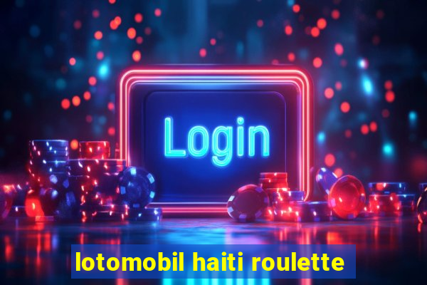 lotomobil haiti roulette