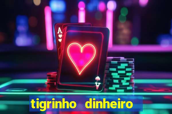 tigrinho dinheiro infinito download