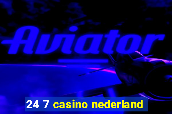 24 7 casino nederland