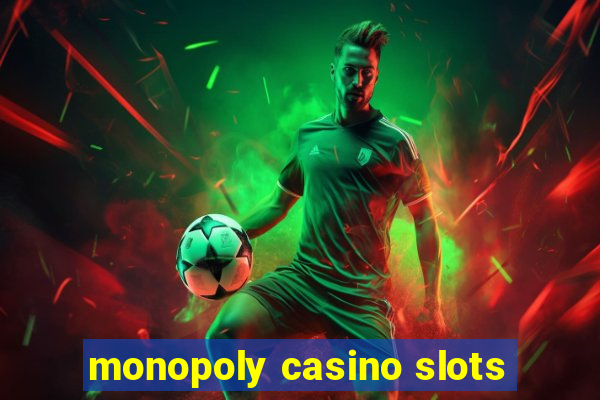 monopoly casino slots