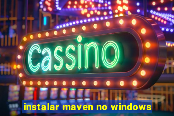 instalar maven no windows