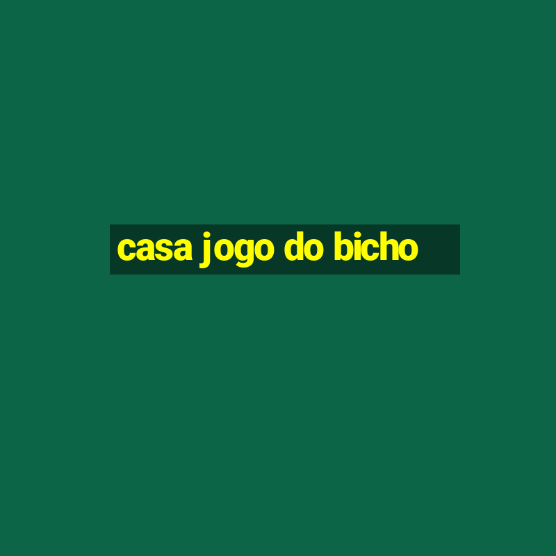 casa jogo do bicho