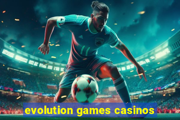 evolution games casinos