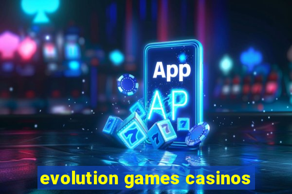 evolution games casinos