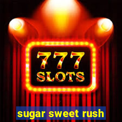 sugar sweet rush