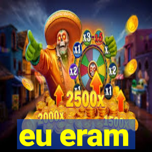 eu eram