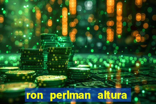 ron perlman altura e peso