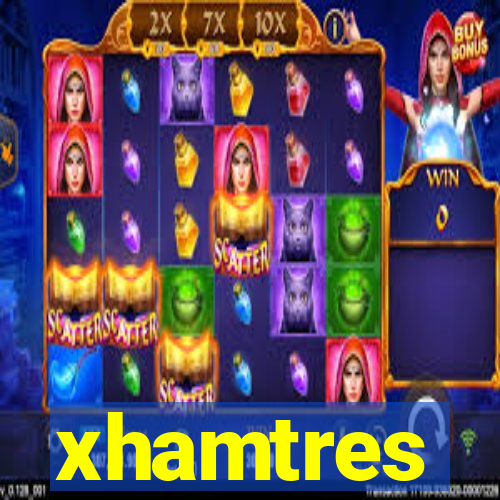 xhamtres