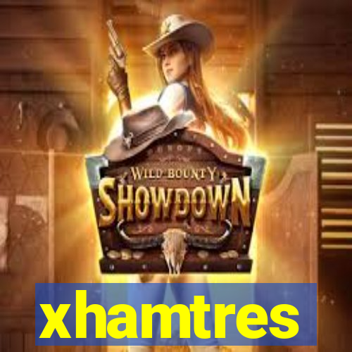 xhamtres