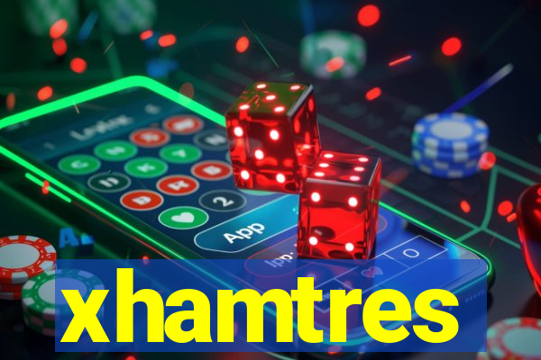 xhamtres